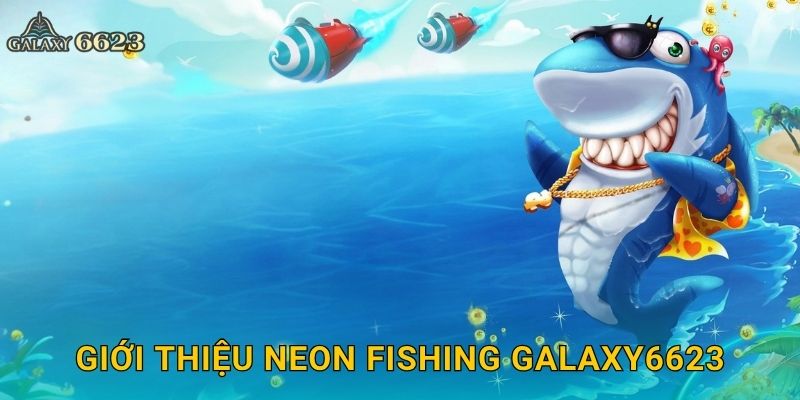 Giới thiệu Neon Fishing Galaxy6623