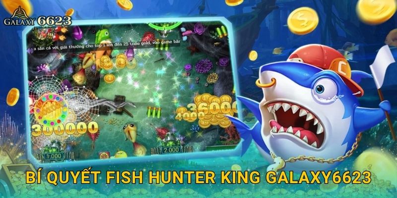 Bí quyết Fish Hunter King Galaxy6623