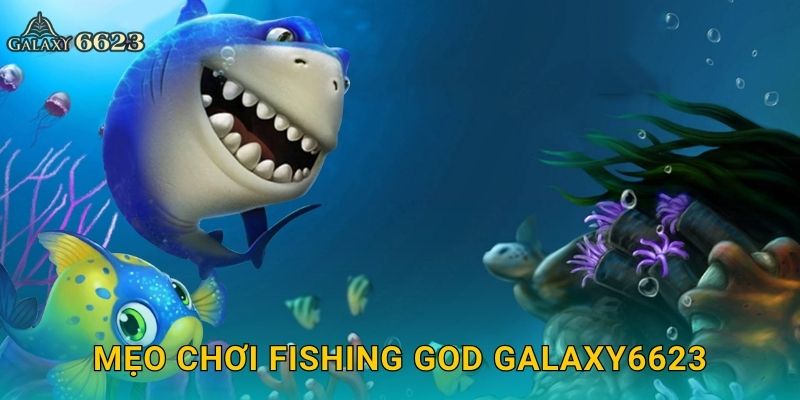 Mẹo chơi Fishing God Galaxy6623