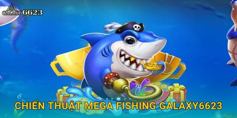 Chiến thuật Mega Fishing Galaxy6623