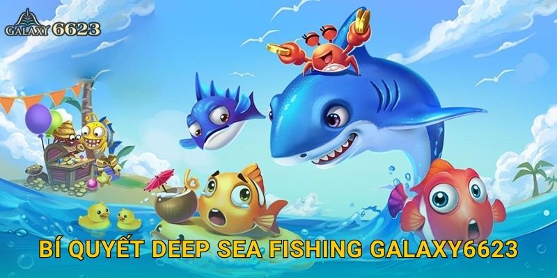 Bí quyết Deep Sea Fishing Galaxy6623