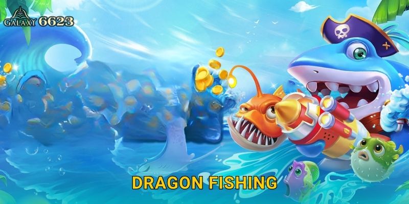 Dragon Fishing huyền thoại – Săn rồng biển khổng lồ tại Galaxy6623