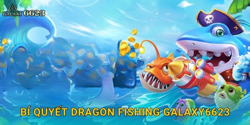 Bí quyết Dragon Fishing Galaxy6623