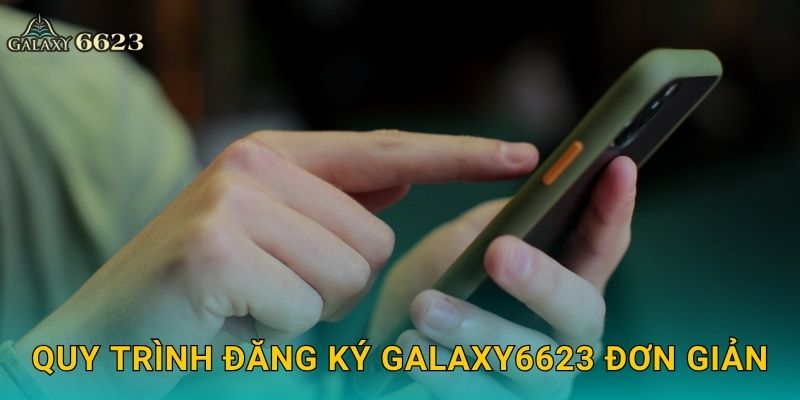 Quy trình đăng ký Galaxy6623 đơn giản
