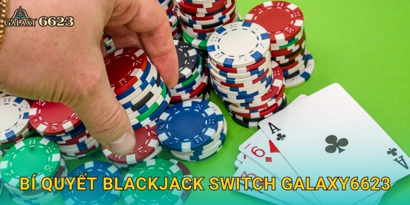 Bí quyết Blackjack Switch Galaxy6623