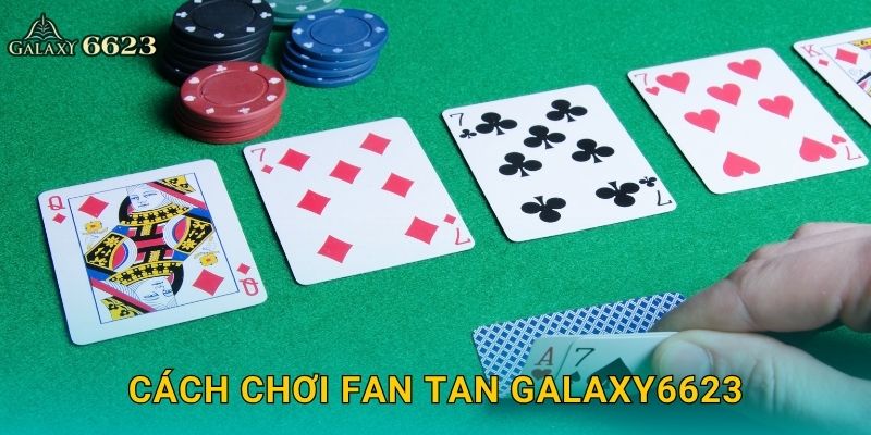 Cách chơi Fan Tan Galaxy6623