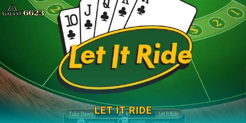 Let It Ride linh hoạt – Tận hưởng niềm vui chiến thắng tại Galaxy6623