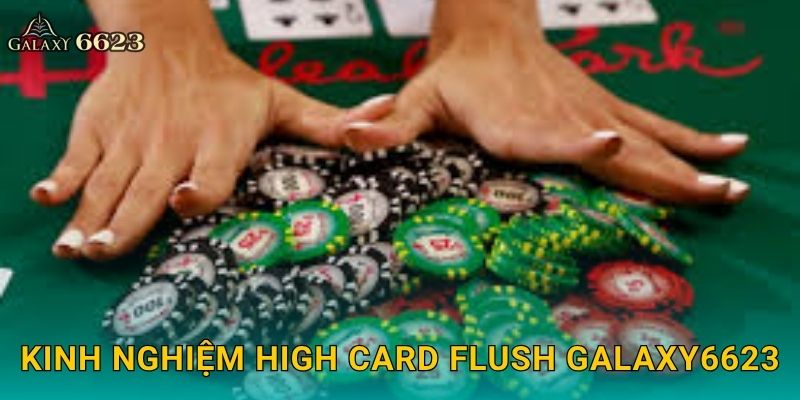 Kinh nghiệm High Card Flush Galaxy6623