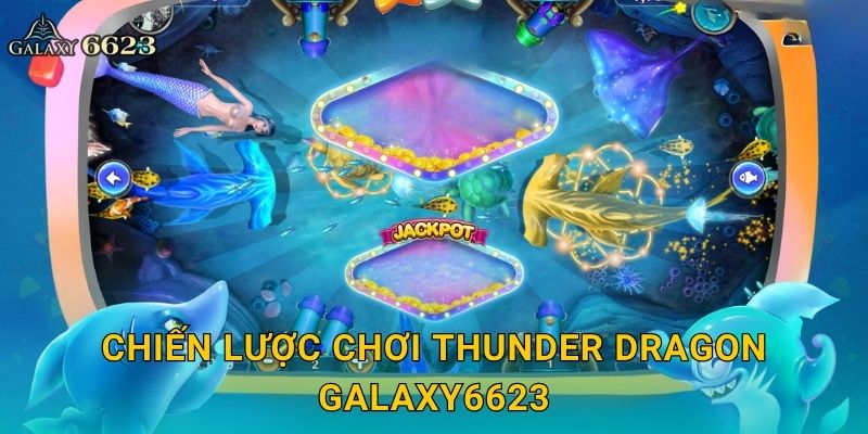 Chiến lược chơi Thunder Dragon Galaxy6623